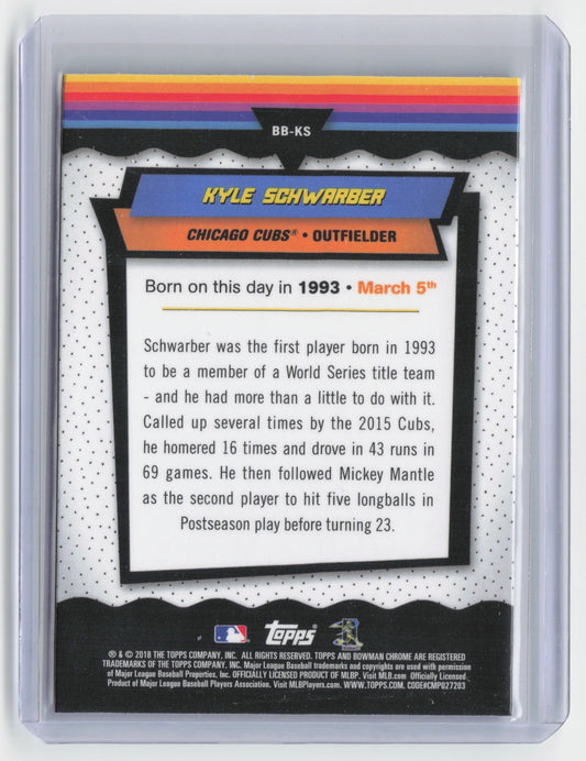 2018 Bowman Kyle Schwarber #BB-KS Chrome Bowman Birthdays Baseball